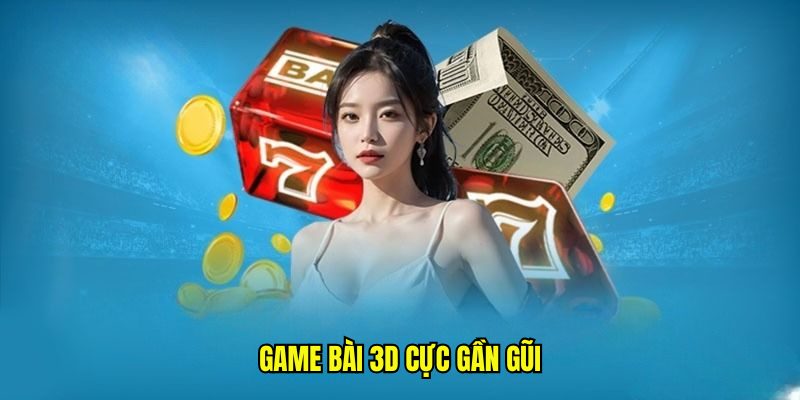 Game bài 3D cực gần gũi Game bài 3D cực gần gũi
