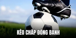kèo chấp đồng banh là gì